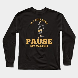 If I Collapse Pause My Watch Long Sleeve T-Shirt